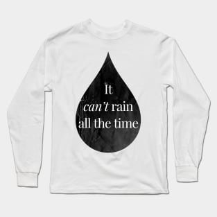 It Can't Rain All The Time Long Sleeve T-Shirt